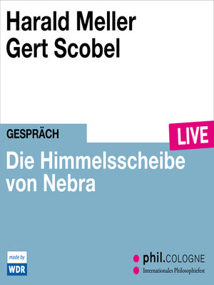 cover image of Die Himmelsscheibe von Nebra--phil.COLOGNE live (ungekürzt)